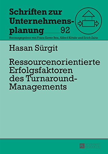 Ressourcenorientierte Erfolgsfaktoren des Turnaround-Managements (Schriften zur Unternehmensplanung)