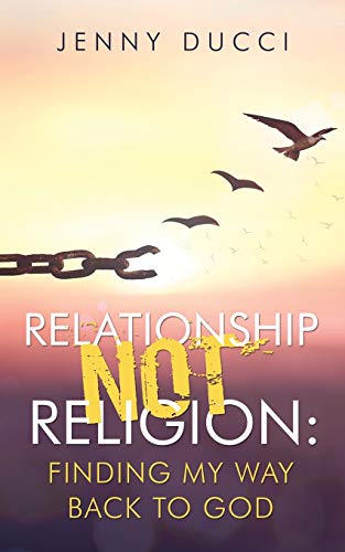 Relationship Not Religion: : Finding My Way Back to God