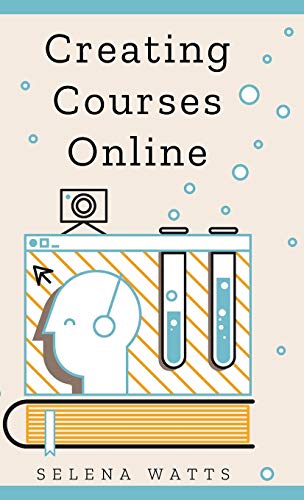 Creating Courses Online: Learn the Fundamental Tips, Tricks, and Strategies of Making the Best Online Courses to Engage Students. (Teaching Today)