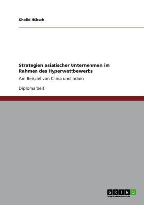 Strategien asiatischer Unternehmen im Rahmen des Hyperwettbewerbs: Am Beispiel von China und Indien
