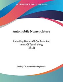 Automobile Nomenclature: Including Names Of Car Parts And Items Of Terminology (1916)