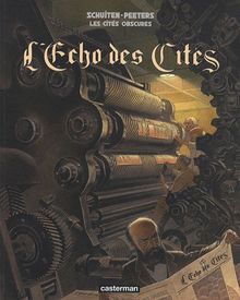 Les cités obscures. Vol. 8. L'écho des cités : histoire d'un journal