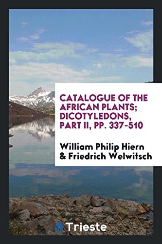 Catalogue of the African plants; Dicotyledons, Part II, pp. 337-510