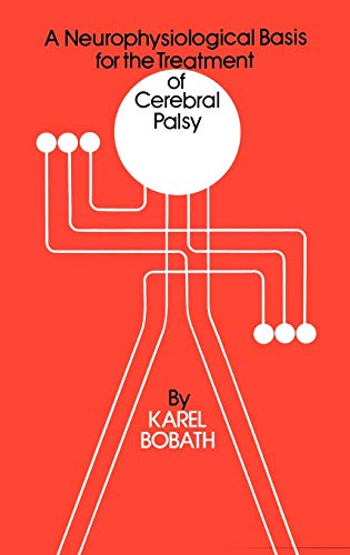 A Neurophysiological Basis for the Treatment of Cerebral Palsy (Clinics in Developmental Medicine (Mac Keith Press), Band 75)
