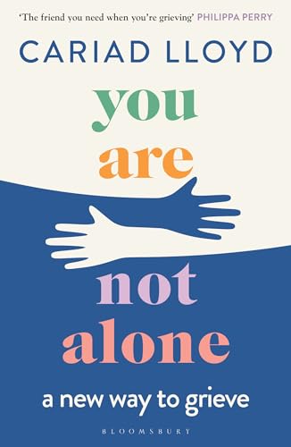 Cariad Lloyd You Are Not Alone, A New Way To Grieve