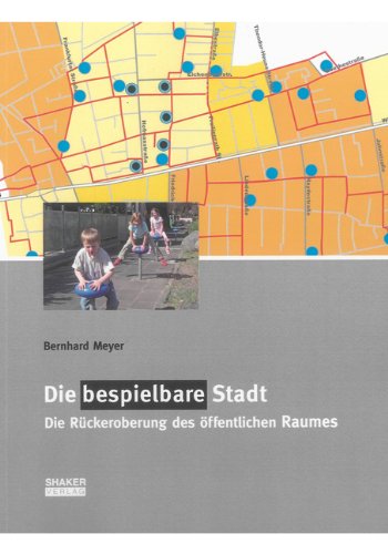 Die bespielbare Stadt: Die Rückeroberung des öffentlichen Raumes