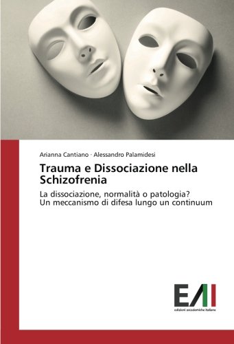 Trauma e Dissociazione nella Schizofrenia: La dissociazione, normalità o patologia? Un meccanismo di difesa lungo un continuum