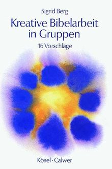 Kreative Bibelarbeit in Gruppen. 16 Vorschläge