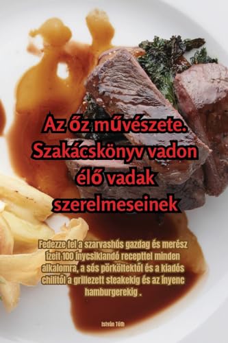 Az ¿z m¿vészete. Szakácskönyv vadon él¿ vadak szerelmeseinek