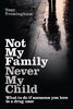 Not My Family, Never My Child: What to do if someone you love is a drug user