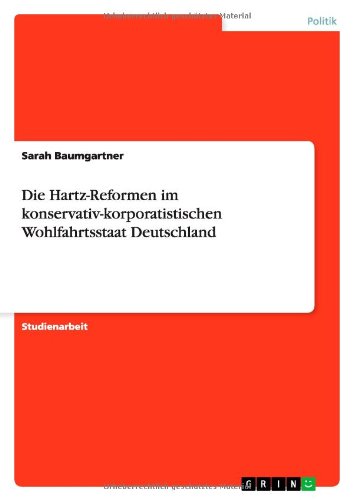 Die Hartz-Reformen im konservativ-korporatistischen Wohlfahrtsstaat Deutschland