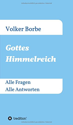 Gottes Himmelreich: Alle Fragen Alle Antworten