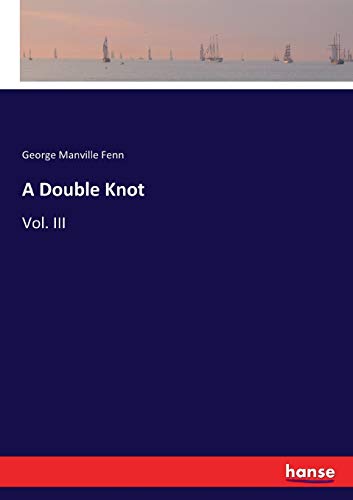 A Double Knot: Vol. III