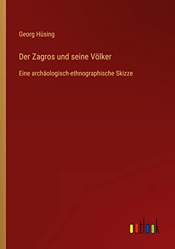 Der Zagros und seine Völker: Eine archäologisch-ethnographische Skizze