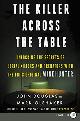 Douglas, John E. The Killer Across The Table, Unlocking The Secrets Of Serial Killers And Predators With The Fbi's Original Mindhunter