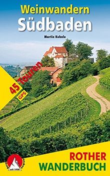 Weinwandern Südbaden: 45 Touren. Mit GPS-Tracks. Mit einem Vorwort von Natalie Lumpp (Rother Wanderbuch)