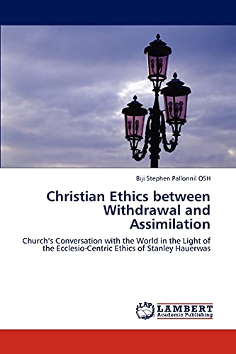 Christian Ethics between Withdrawal and Assimilation: Church’s Conversation with the World in the Light of the Ecclesio-Centric Ethics of Stanley Hauerwas
