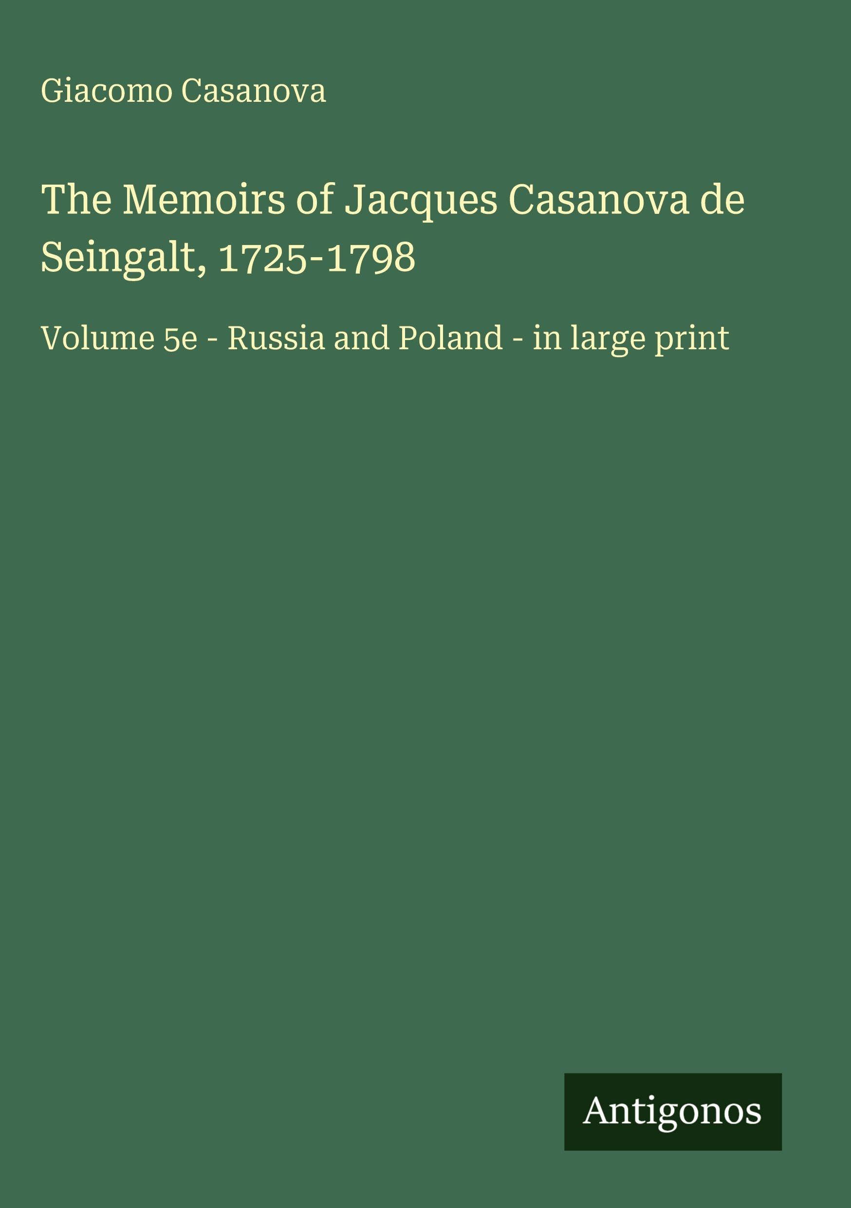 The Memoirs of Jacques Casanova de Seingalt, 1725-1798: Volume 5e - Russia and Poland - in large print