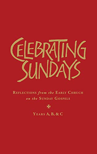 Celebrating Sundays: reflections from the Early Church on the Sunday Gospels
