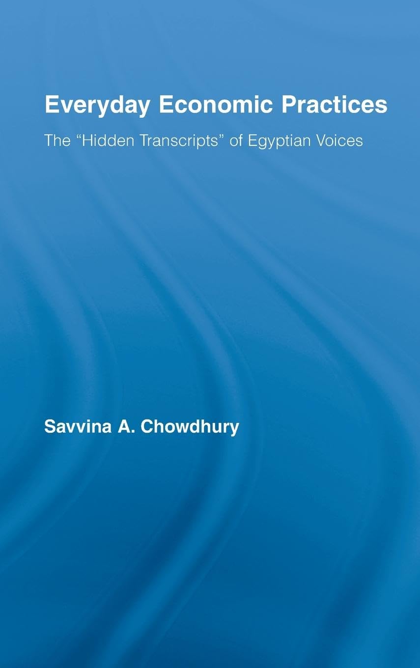 Everyday Economic Practices: The 'Hidden Transcripts' of Egyptian Voices (New Political Economy)