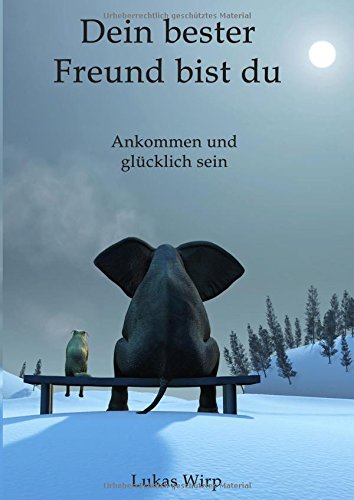 Dein bester Freund bist du: Ankommen und glücklich sein