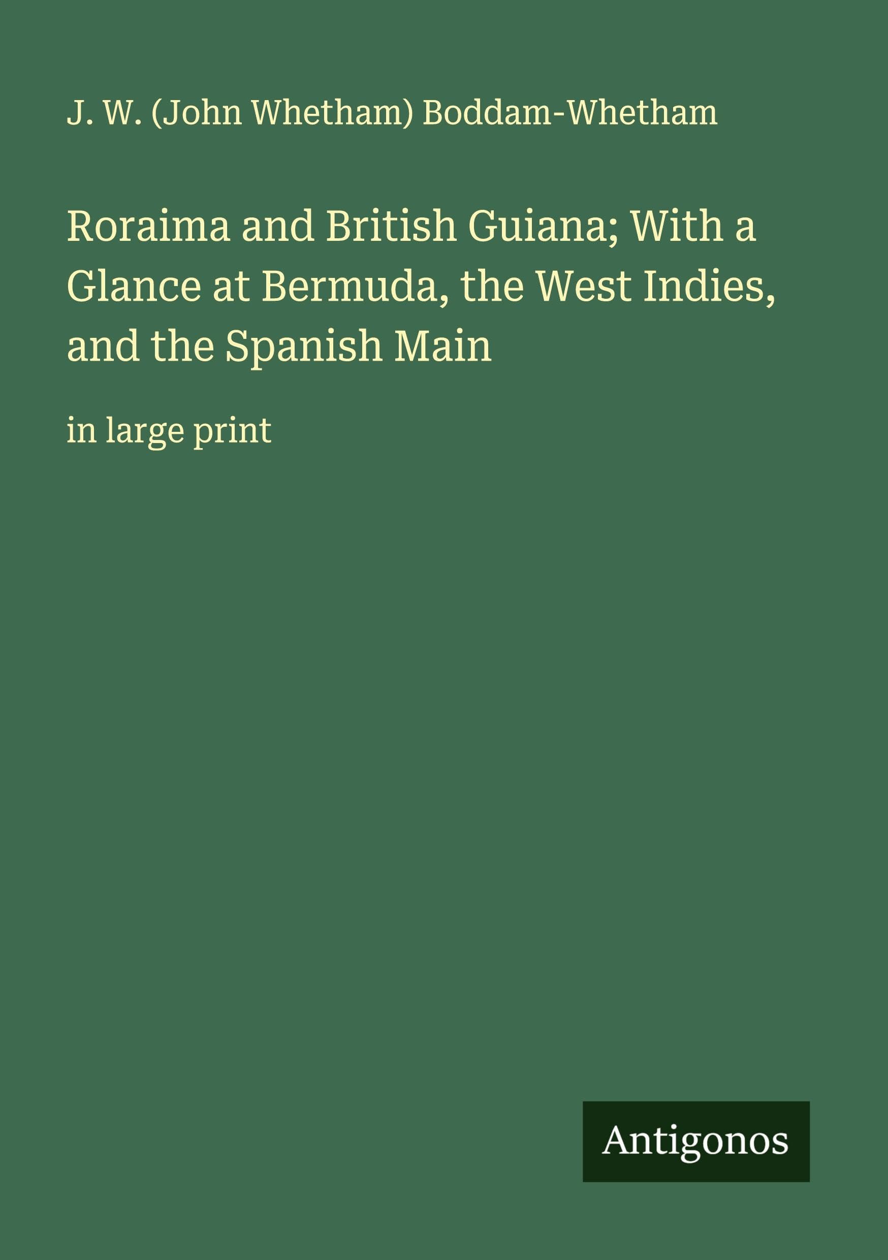 Roraima and British Guiana; With a Glance at Bermuda, the West Indies, and the Spanish Main: in large print