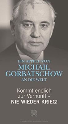 Kommt endlich zur Vernunft - Nie wieder Krieg!: Ein Appell von Michail Grobatschow an die Welt von Michail Gorbatschow | Buch | Zustand sehr gut