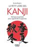 Le petit livre des kanji. 150 kanji essentiels pour apprendre le japonais