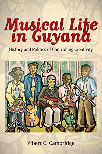 Musical Life in Guyana: History and Politics of Controlling Creativity (Caribbean Studies)