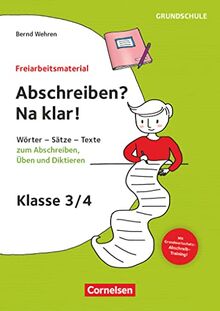 Freiarbeitsmaterial für die Grundschule - Deutsch - Klasse 3/4: Abschreiben? Na klar! - Wörter, Sätze, Texte zum Abschreiben, Üben und Diktieren - Kopiervorlagen