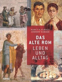 Das Alte Rom: Leben und Alltag