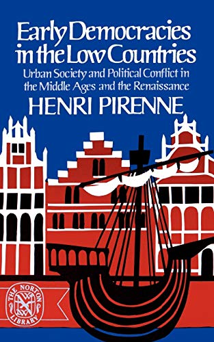 Early Democracies in the Low Countries: Urban Society and Political Conflict in the Middle Ages and the Renaissance (The Norton Library)