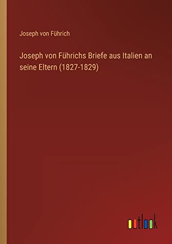 Joseph von Führichs Briefe aus Italien an seine Eltern (1827-1829)