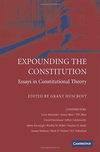 Expounding the Constitution: Essays in Constitutional Theory