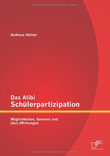 Das Alibi Schülerpartizipation: Möglichkeiten, Grenzen und (Aus-)Wirkungen