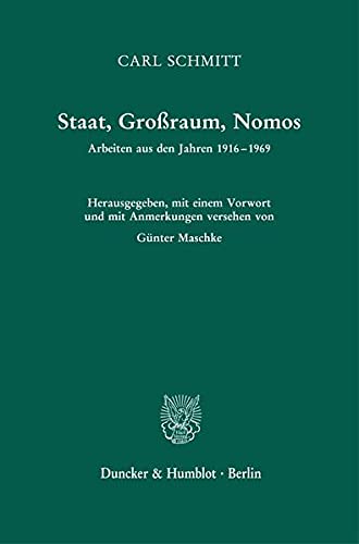 Staat, Großraum, Nomos.: Arbeiten aus den Jahren 1916-1969. Hrsg., mit einem Vorwort und mit Anmerkungen versehen von Günter Maschke. 2., unveränderte Auflage