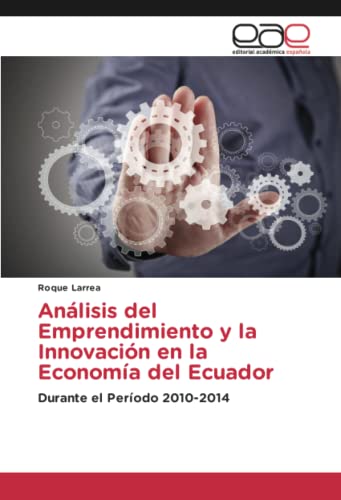 Análisis del Emprendimiento y la Innovación en la Economía del Ecuador: Durante el Período 2010-2014