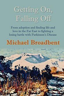 Getting On, Falling Off: From adoption and finding life and love in the Far East to fighting a losing battle with Parkinson's Disease