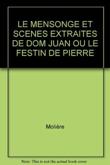 LE MENSONGE ET SCENES EXTRAITES DE DOM JUAN OU LE FESTIN DE PIERRE