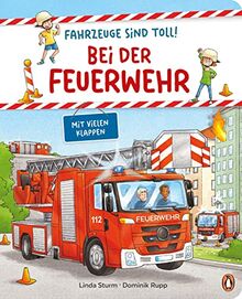 Fahrzeuge sind toll! - Bei der Feuerwehr: Pappbilderbuch mit Klappen für Kinder ab 2 Jahren (Die Fahrzeuge-sind-toll-Reihe, Band 2)