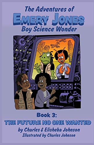 The Tomorrow No One Wanted (Adventures of Emery Jones, Boy Science Wonder, Band 3)