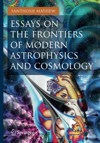 Essays on the Frontiers of Modern Astrophysics and Cosmology (Springer Praxis Books)