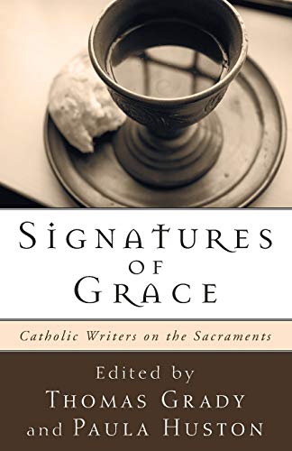 Signatures of Grace: Catholic Writers on the Sacraments