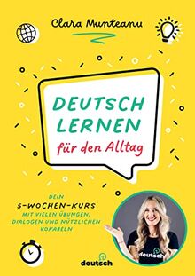 Deutsch lernen für den Alltag: Dein 5-Wochen-Kurs mit vielen Übungen, Dialogen und nützlichen Vokabeln. 5 week program to improve your everyday German skills. Mit QR-Codes zu Video- und Audio-Content