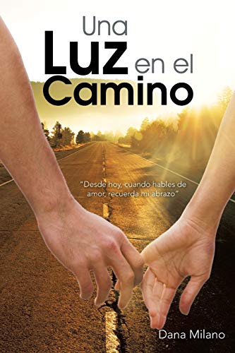 Una Luz en el Camino: Desde Hoy, Cuando Hables de Amor, Recuerda mi Abrazo