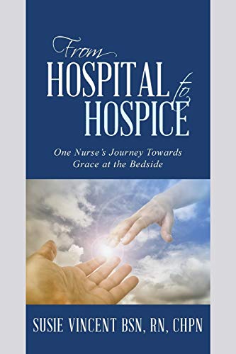 From Hospital to Hospice: One Nurses Journey Towards Grace at the Bedside