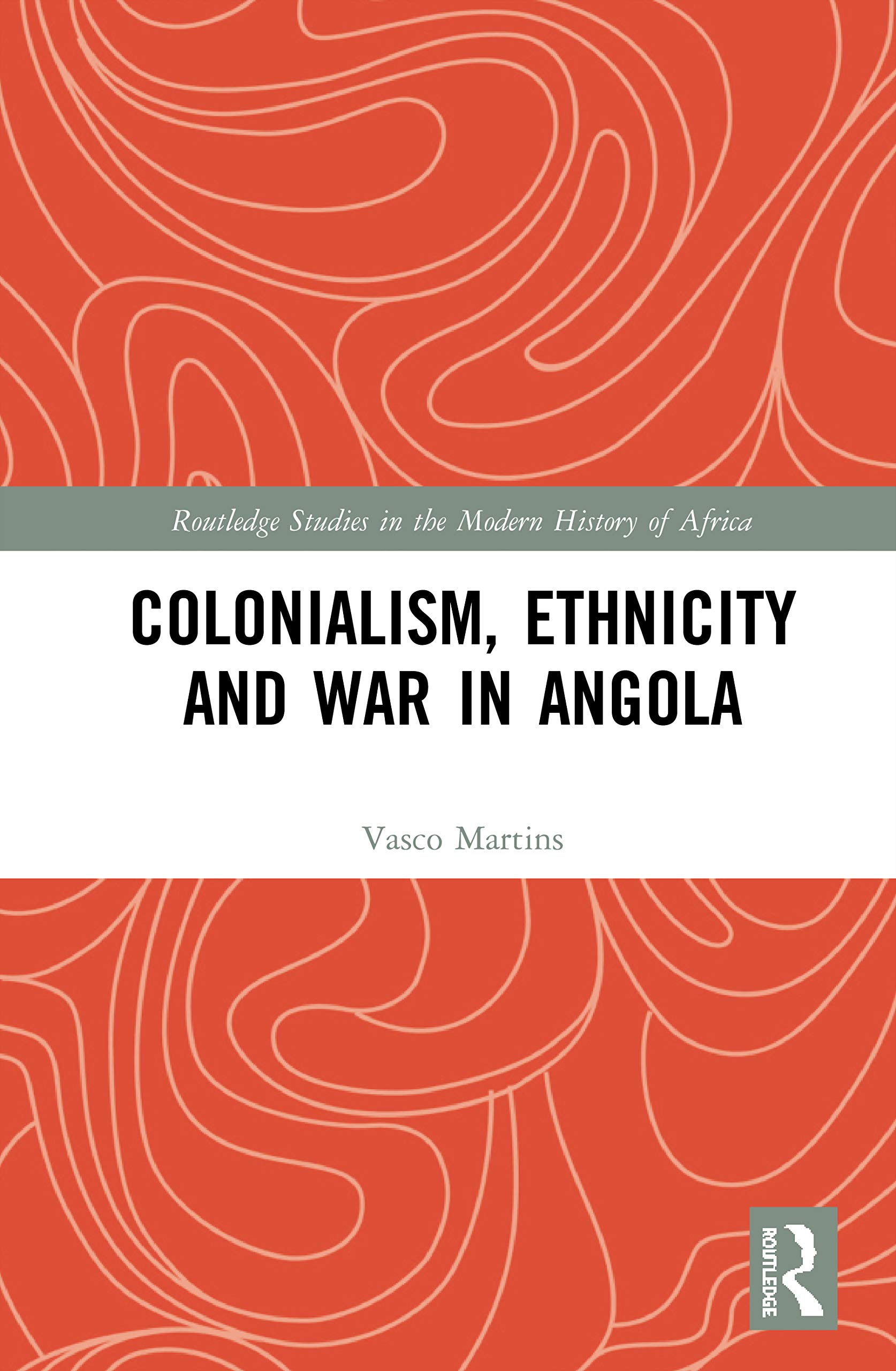 Colonialism, Ethnicity and War in Angola (Routledge Studies in the Modern History of Africa)