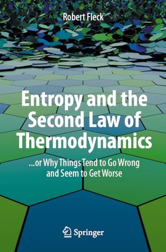 Robert Fleck Entropy And The Second Law Of Thermodynamics, ... Or Why Things Tend To Go Wrong And Seem To Get Worse