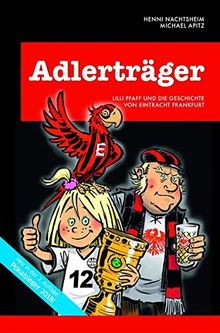 Adlerträger - Lilli Pfaff und die Geschichte von Eintracht Frankfurt. Die SGE-Chronik für die ganze Familie.