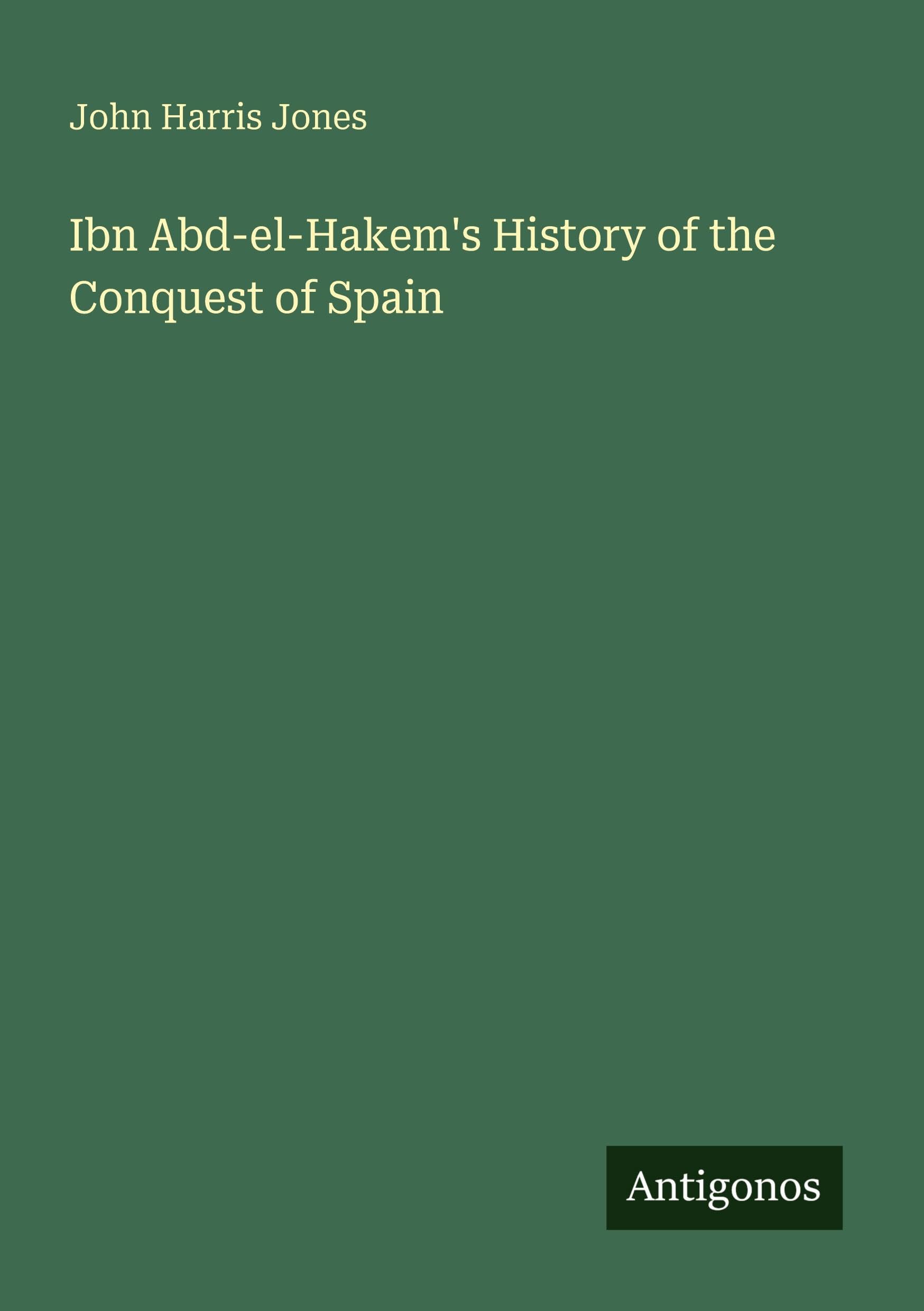 Ibn Abd-el-Hakem's History of the Conquest of Spain